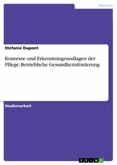 Kontexte und Erkenntnisgrundlagen der Pflege: Betriebliche Gesundheitsförderung