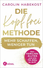 Die Kopf-frei-Methode - Mehr schaffen, weniger tun