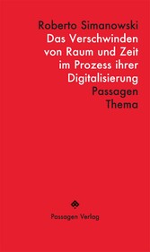 Das Verschwinden von Raum und Zeit im Prozess ihrer Digitalisierung