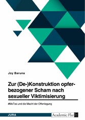 Zur (De-)Konstruktion opferbezogener Scham nach sexueller Viktimisierung. #MeToo und die Macht der Offenlegung