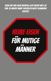 Heiße Eisen für Mutige Männer