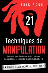 Les 21 techniques de manipulation - La psychologie noire au quotidien