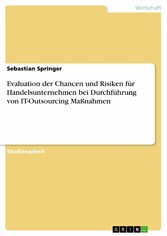 Evaluation der Chancen und Risiken für Handelsunternehmen bei Durchführung von  IT-Outsourcing Maßnahmen