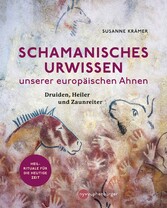 Schamanisches Urwissen unserer europäischen Ahnen