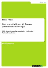 Vom geschichtlichen Mythos zur germanisierten Ideologie