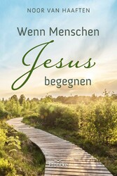 Wenn Menschen Jesus begegnen