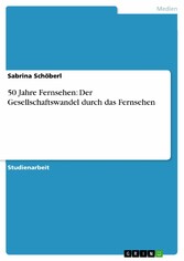 50 Jahre Fernsehen: Der Gesellschaftswandel durch das Fernsehen