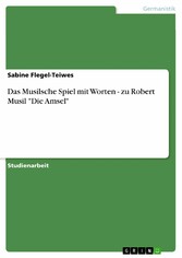 Das Musilsche Spiel mit Worten - zu Robert Musil 'Die Amsel'