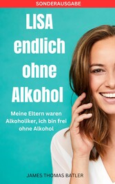 LISA endlich ohne Alkohol - Meine Eltern waren Alkoholiker, ich bin frei ohne Alkohol