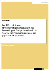 Die Effektivität von Stressbewältigungstechniken bei Berufstätigen. Eine praxisorientierte Analyse ihrer Auswirkungen auf die psychische Gesundheit