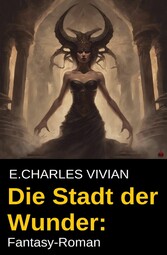 Die Stadt der Wunder: Fantasy-Roman