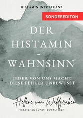 Der Histamin - Wahnsinn: Jeder von uns macht diese Fehler unbewusst.: Histamin Intoleranz