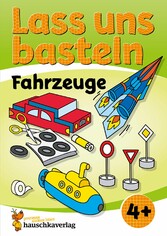 Lass uns basteln - Bastelbuch ab 4 Jahre - Fahrzeuge