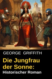 Die Jungfrau der Sonne: Historischer Roman