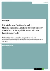 Rückkehr zur Großmacht oder Multilateralismus? Analyse des Aufbaus der russischen Außenpolitik in der vierten Legislaturperiode