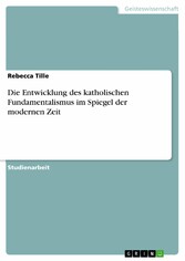 Die Entwicklung des katholischen Fundamentalismus  im Spiegel der modernen Zeit