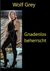 Gnadenlos beherrscht