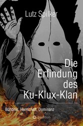 Die Erfindung des Ku-Klux-Klan