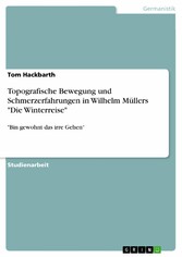 Topografische Bewegung und Schmerzerfahrungen in Wilhelm Müllers 'Die Winterreise'