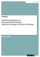 Optimierungsansätze im Lebensmitteleinzelhandel. Kundenerwartungen und deren Erfüllung