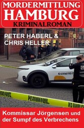 Kommissar Jörgensen und der Sumpf des Verbrechens: Mordermittlung Hamburg Kriminalroman