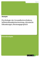 Psychologie des Gesundheitsverhaltens. Selbstwirksamkeitserwartung, chronische Erkrankungen, Beratungsgespräch