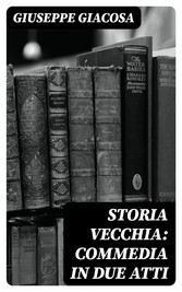 Storia vecchia: Commedia in due atti