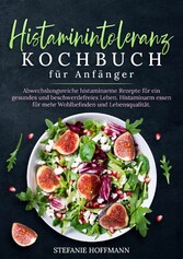 Histaminintoleranz Kochbuch für Anfänger