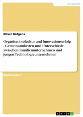 Organisationskultur und Innovationserfolg - Gemeinsamkeiten und Unterschiede zwischen Familienunternehmen und jungen Technologieunternehmen