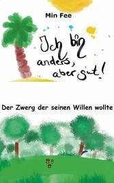 Ich bin anders, aber gut! Der Zwerg der seinen Willen wollte