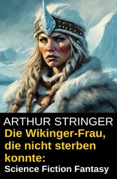 Die Wikinger-Frau, die nicht sterben konnte: Science Fiction Fantasy