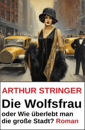 Die Wolfsfrau oder Wie überlebt man die große Stadt? Roman