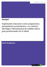 Explorando relaciones entre progresismo, pensamiento posmoderno, y su carácter ideológico. Herramientas de análisis crítico para profesionales de la Salud