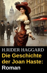 Die Geschichte der Joan Haste: Roman