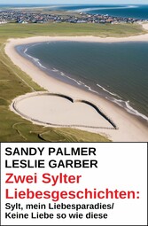 Zwei Sylter Liebesgeschichten: Sylt, mein Liebesparadies/Keine Liebe so wie diese