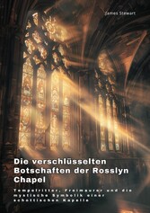 Die verschlüsselten  Botschaften der Rosslyn Chapel