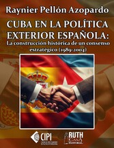 Cuba en la política exterior española: la construcción histórica de un consenso estratégico (1989-2004)