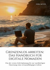 Grenzenlos arbeiten: Das Handbuch für digitale Nomaden