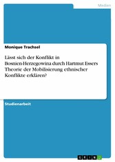 Lässt sich der Konflikt in Bosnien-Herzegowina durch Hartmut Essers Theorie der Mobilisierung  ethnischer Konflikte erklären?