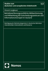 Betriebsverfassungsrechtliche Mitbestimmung und Mitwirkung bei Entscheidungszentrum und Informationsmonopol im Ausland