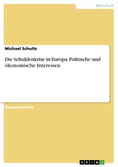 Die Schuldenkrise in Europa. Politische und ökonomische Interessen