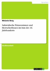 Safawidische Prinzessinnen und Herrscherfrauen im Iran des 16. Jahrhunderts