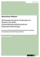 Bewegungsorientierte Förderung von Kindern mit ADHS (Aufmerksamkeitsdefizitsyndrom Hyperaktivitätsstörung)