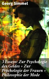 3 Essays: Zur Psychologie des Geldes + Zur Psychologie der Frauen + Philosophie der Mode