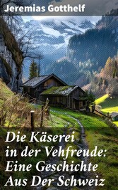 Die Käserei in der Vehfreude: Eine Geschichte Aus Der Schweiz