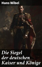 Die Siegel der deutschen Kaiser und Könige