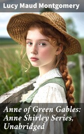 Anne of Green Gables: Anne Shirley Series, Unabridged