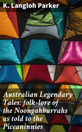 Australian Legendary Tales: folk-lore of the Noongahburrahs as told to the Piccaninnies