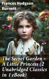 The Secret Garden + A Little Princess (2 Unabridged Classics in 1 eBook)