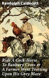 Ride A Cock-Horse To Banbury Cross & A Farmer Went Trotting Upon His Grey Mare